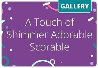 A Touch of Shimmer Adorable Scorable Gallery